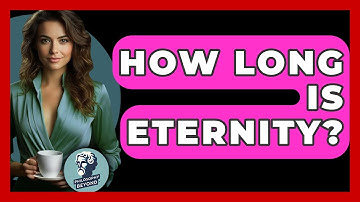How Long Is Eternity? - Philosophy Beyond