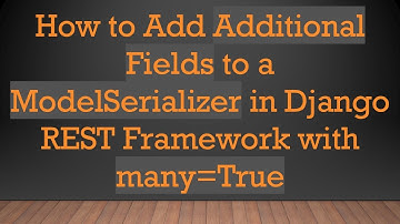 How to Add Additional Fields to a ModelSerializer in Django REST Framework with many=True