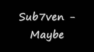 Sub7ven - Maybe Lyrics
