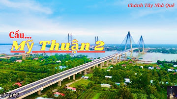 Cầu Mỹ Thuận 2 - Cầu dây văng đầu tiên do kỹ sư, công nhân Việt Nam Thiết kế thi công
