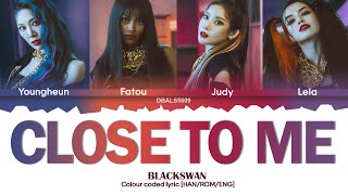 BLACKSWAN (블랙스완) - Close to Me Lyrics [Color Coded Han/Rom/Eng]