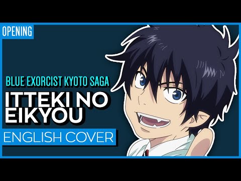 Blue Exorcist Kyoto Saga OP - Itteki No Eikyou TV-SIZE ENGLISH | Kuraiinu