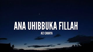[1 Jam Lirik]  Aci Cahaya - Ana Uhibbuka Fillah (Lirik)