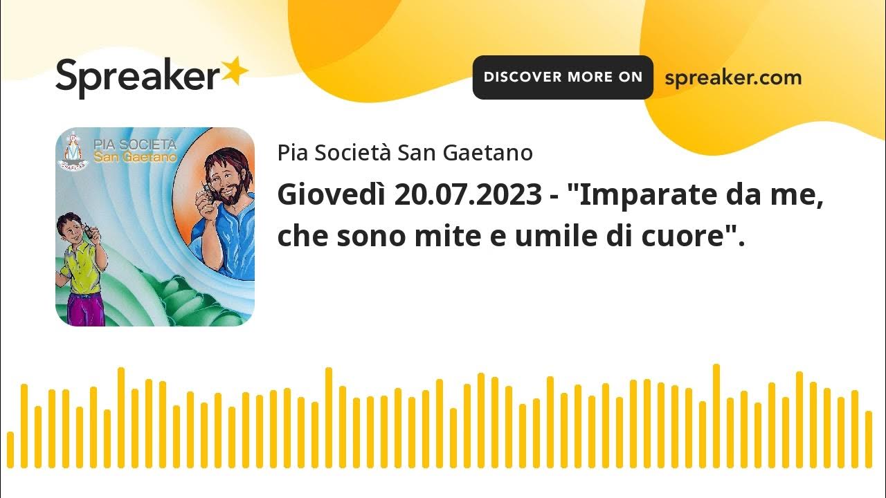 Imparate Da Me Che Sono Mite E Umile Di Cuore Giovedì 20.07.2023 - "Imparate da me, che sono mite e umile di cuore