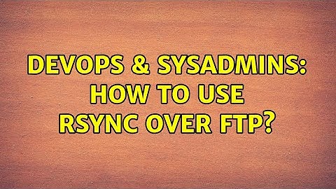 DevOps & SysAdmins: How to use rsync over FTP? (17 Solutions!!)