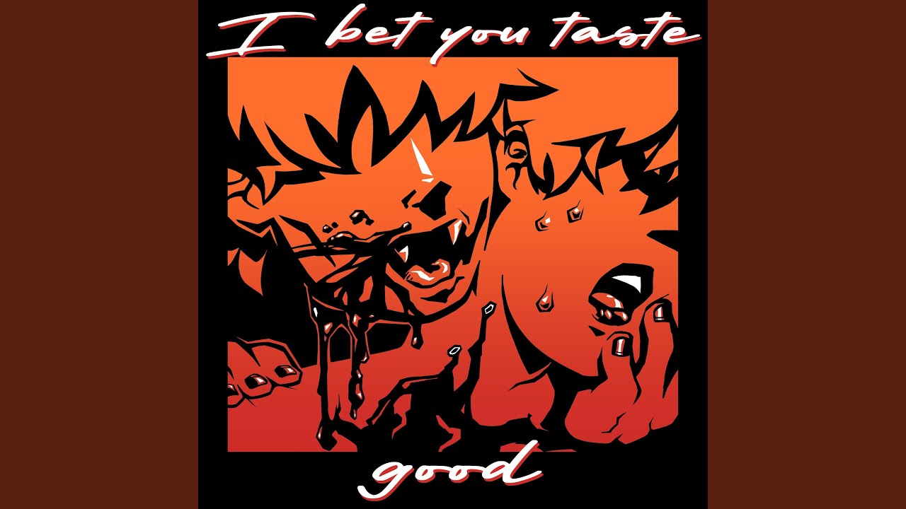 I Bet You Taste Good