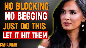No Blocking. No Begging. Just Do This and Let It Hit Them | SADIA KHAN  | RELATIONSHIP COACH