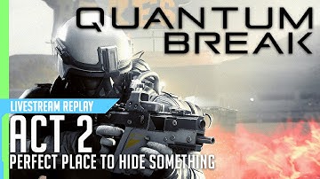 Quantum Break Walkthrough - Act 2 "Perfect Place to Hide Something" | PC Gameplay
