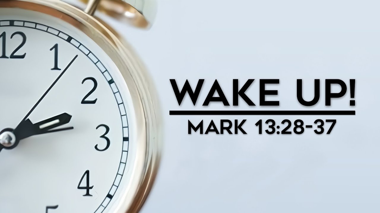 Mark 13:28-37... Wake Up!... 10/13/2024 - YouTube