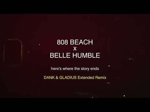 808 BEACH x Belle Humble - Here’s Where The Story Ends (DANK & GLADIUS Extended Remix)