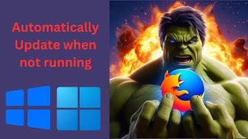 How to Automatically Update Firefox on Windows 11 or 10 when Firefox is not running | GearUpWindows