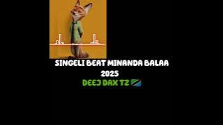SINGELI BEAT MINANDA BALAA 2025 BY DEEJ DAX TZ 🇹🇿