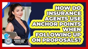 How Do Insurance Agents Use Anchor Points When Following Up On Proposals?