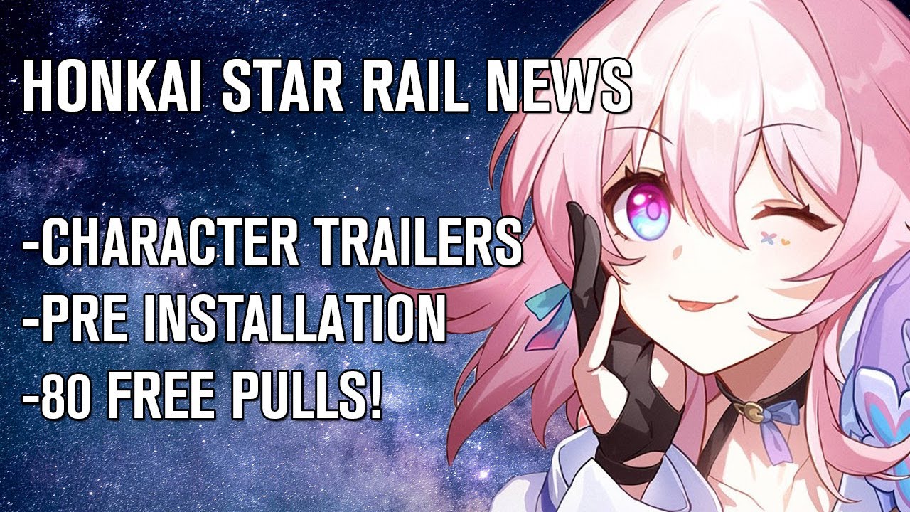 Honkai Star Rail News Character trailers, pre installation, and 80