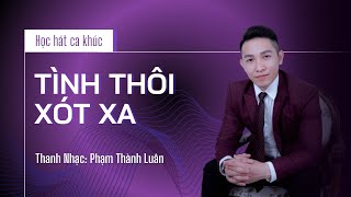 Tập hát ca khúc tình thôi xót xa - Thanh nhạc Phạm Thành Luân
