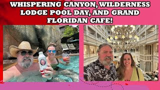 WHISPERING CANYON, GRAND FLORIDIAN CAFE, WILDERNESS LODGE POOL DAY