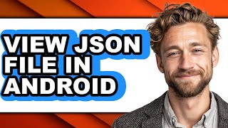 How to View Json File in Android - Easy Guide