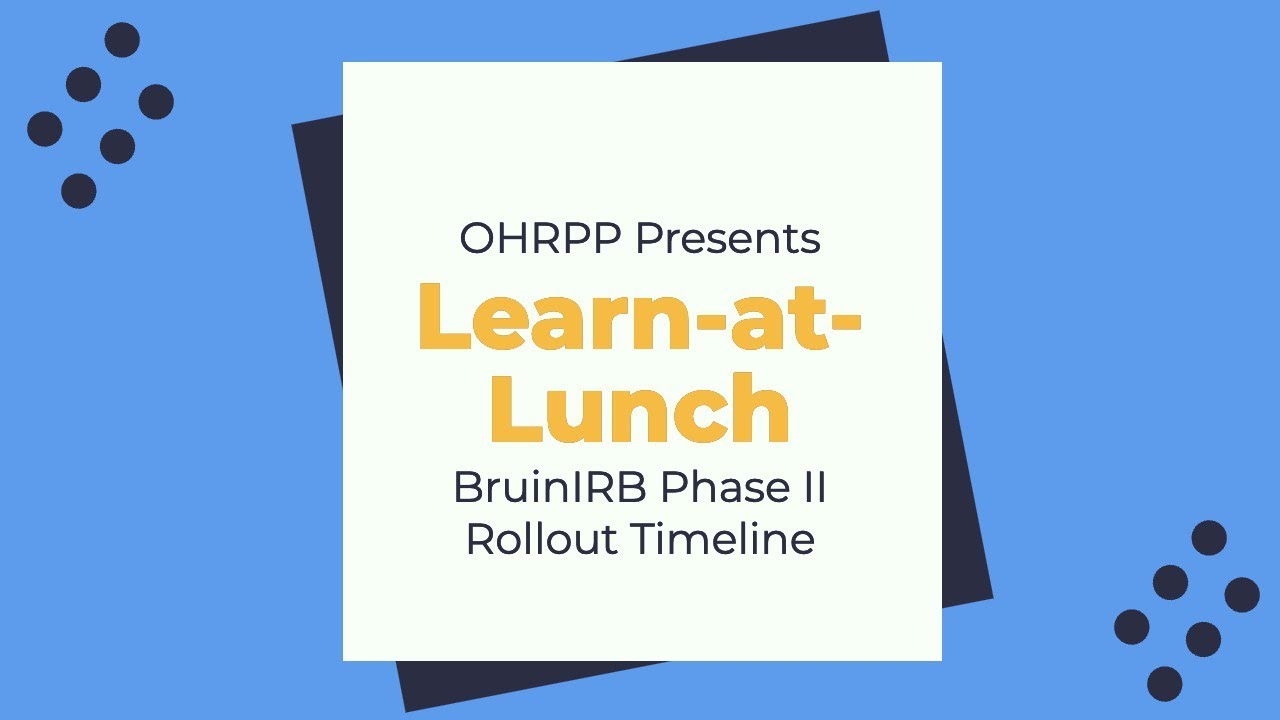 Learn-at-Lunch: Phase II BruinIRB Rollout Timeline