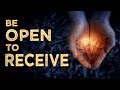 BE OPEN TO RECEIVE from Others