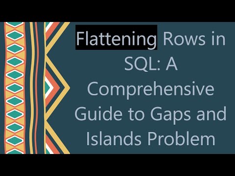 Flattening Rows in SQL: A Comprehensive Guide to Gaps and Islands Problem