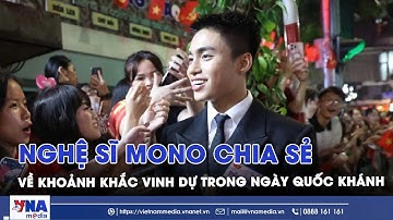 Hòa chung không khí hân hoan, nghệ sĩ Mono chia sẻ niềm vinh dự được tham gia vào nhiệm vụ A80