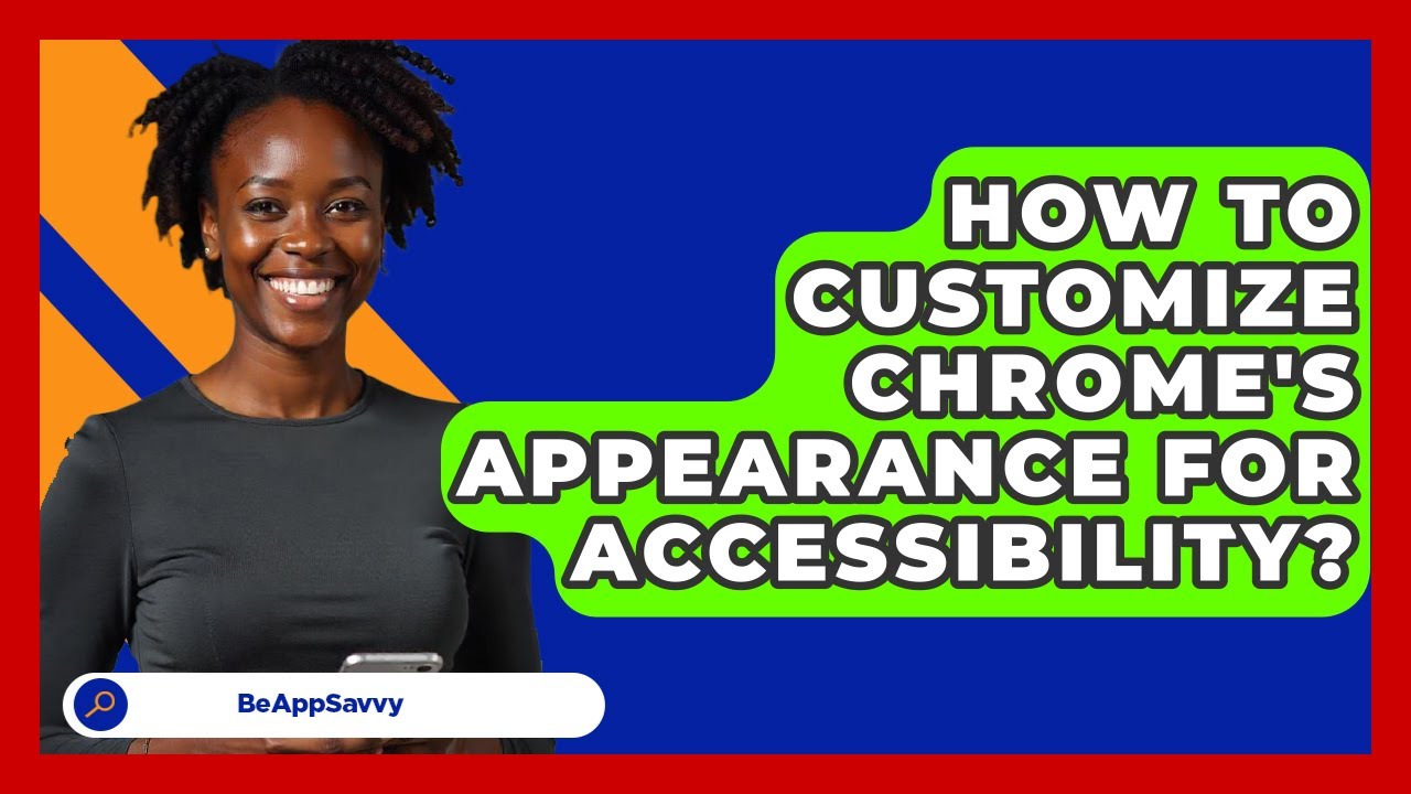 How To Customize Chrome's Appearance For Accessibility? - Be App Savvy