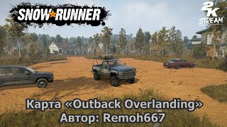 SnowRunner - Карта «Outback Overlanding». #2 Автор: Remoh667