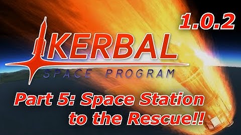 Kerbal Space Program 1.0.2 part 5- How to Rescue a Kerbal from orbit, Using a Space Station!