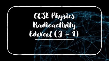 GCSE Physics Radioactivity (Edexcel 9-1)