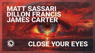 Matt Sassari, Dillon Francis & James Carter - Close Your Eyes (Extended Mix)