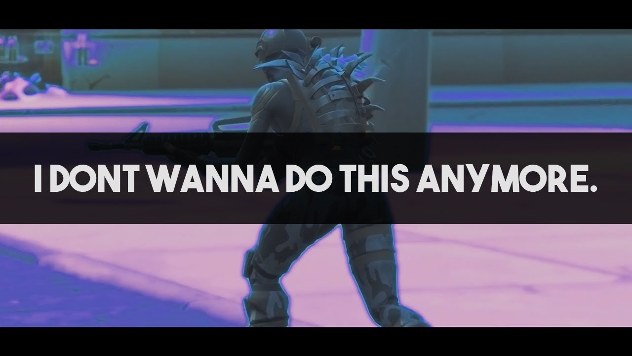 i dont wanna do this anymore. | Fortnite Battle Royale VFX