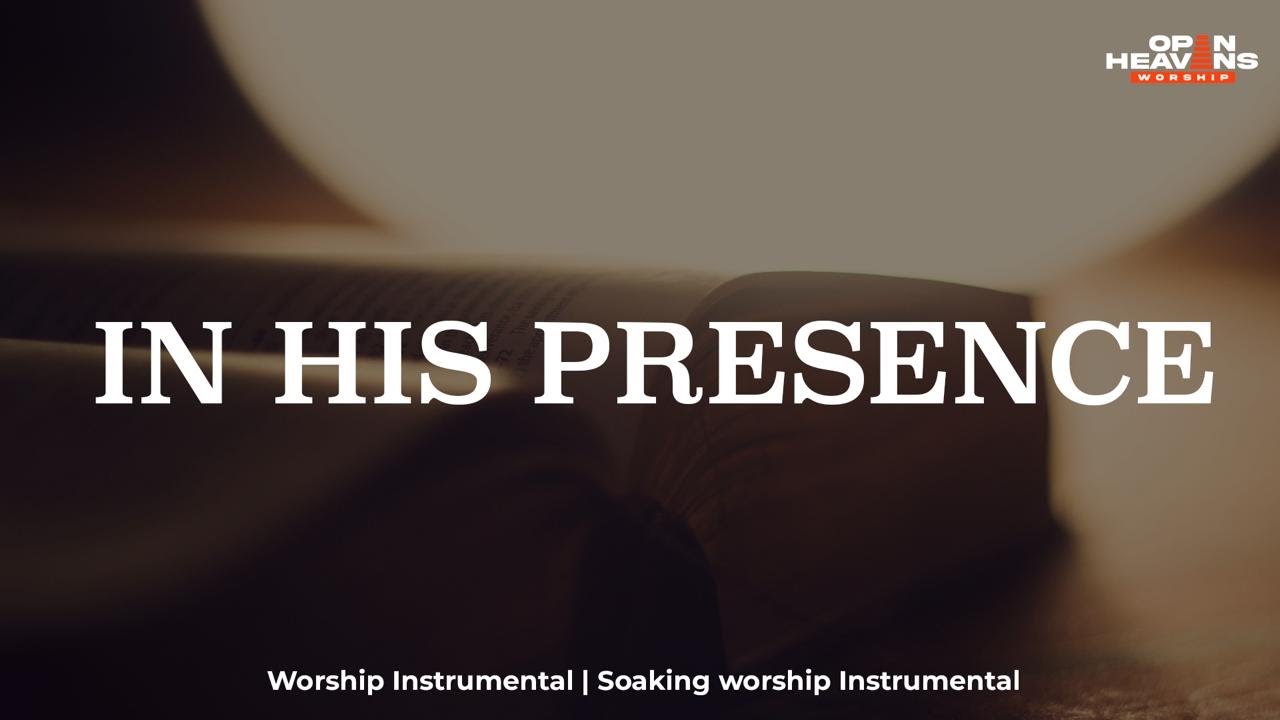 IN HIS PRESENCE - Instrumental Worship Music for Prayer