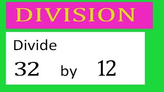 Divide     32      by     12  Divide   completely