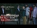 Polat Alemdar ve KGT ekibi ilk operasyon!