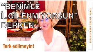 Benimle Ilgilenmiyorsun Diyerek Kendinizi Terk Ettirmeyin