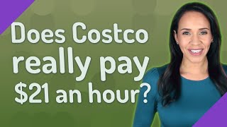 Does Costco really pay $21 an hour?