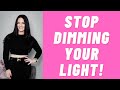Stop Dimming Your Light! | Kim Velez