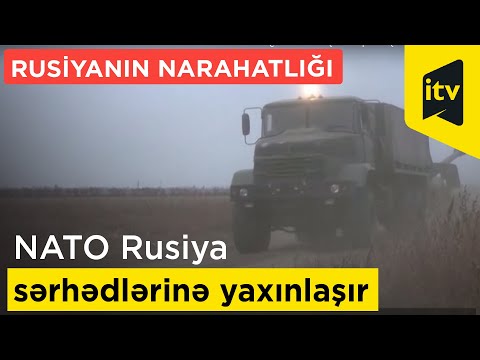 NATO Rusiya sərhədlərinə yaxınlaşır - Rusiyanın narahatlığı