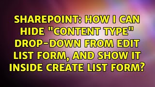 How i can hide "Content Type" drop-down from Edit list form, and show it inside Create list form?