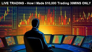 LIVE TRADING - How I Made $10,000 Trading 30MINS ONLY Live Stream