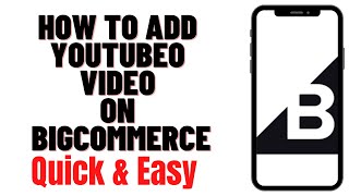 HOW TO ADD YOUTUBEO VIDEO ON BIGCOMMERCE