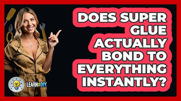 Does Super Glue Actually Bond To Everything Instantly? - LearnToDIY360.com