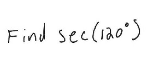 Trigonometry: Find sec (120°)