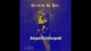 ANGELUZULEGNA/Quítate El Ego