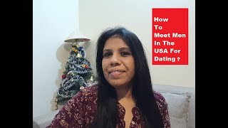 Looking For Ways To Meet Men In The Usa For Dating? Trends Have Changed. Is Your Approach The Same?