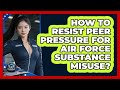 How To Resist Peer Pressure For Air Force Substance Misuse? - Sky Command Brotherhood