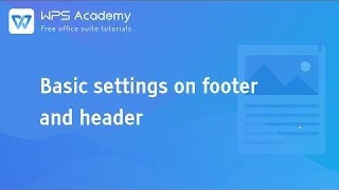 [WPS Academy] 1.0.2 Word: Basic settings on footer and header