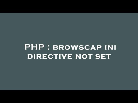 PHP : browscap ini directive not set