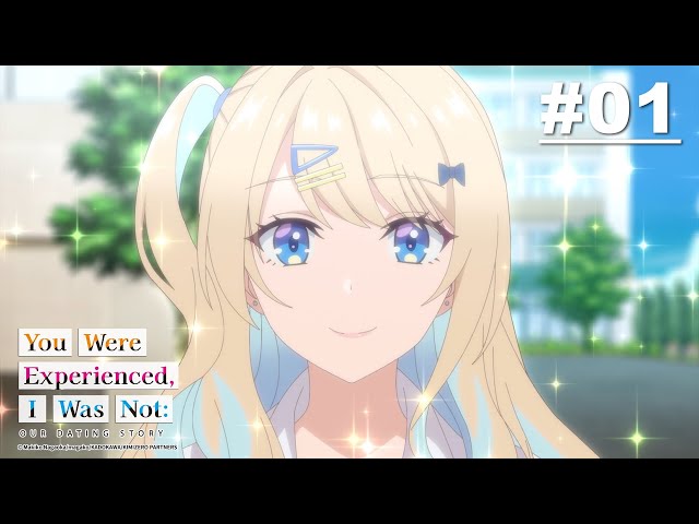 Our Dating Story: The Experienced You and The Inexperienced Me - Episode 01 [English Sub] class=