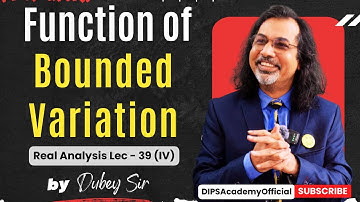 Function of Bounded Variation in Real Analysis Lecture 39 (IV) by Dubey Sir | CSIR NET | IIT JAM